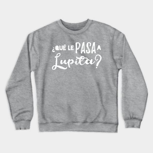 Que le pasa a Lupita? no se - white vintage design Crewneck Sweatshirt by verde